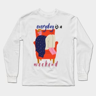 Everyday Is a Lazy Weekend Long Sleeve T-Shirt